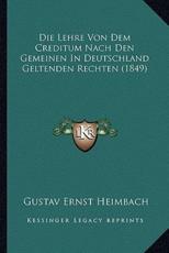 Die Lehre Von Dem Creditum Nach Den Gemeinen In Deutschland Geltenden Rechten (1849) - Gustav Ernst Heimbach (author)