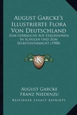 August Garcke's Illustrierte Flora Von Deutschland - August Garcke (author), Franz Niedenzu (editor)