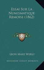 Essai Sur La Numismatique Remoise (1862) - Leon Maxe Werly (author)