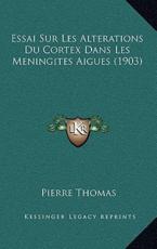 Essai Sur Les Alterations Du Cortex Dans Les Meningites Aigues (1903) - Pierre Thomas (author)