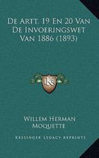 De Artt. 19 En 20 Van De Invoeringswet Van 1886 (1893) - Willem Herman Moquette (author)