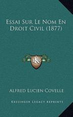 Essai Sur Le Nom En Droit Civil (1877) - Alfred Lucien Covelle (author)