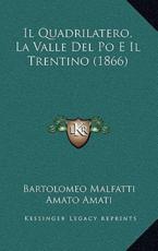 Il Quadrilatero, La Valle Del Po E Il Trentino (1866) - Bartolomeo Malfatti (author), Amato Amati (author)