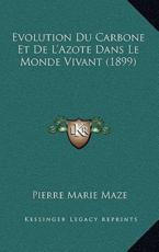 Evolution Du Carbone Et De L'Azote Dans Le Monde Vivant (1899) - Pierre Marie Maze (author)