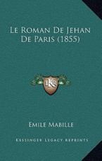 Le Roman De Jehan De Paris (1855) - Emile Mabille (author)