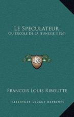Le Speculateur - Francois Louis Riboutte (author)
