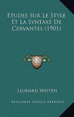 Etudes Sur Le Style Et La Syntaxe De Cervantes (1901) - Leonard Wisten (author)