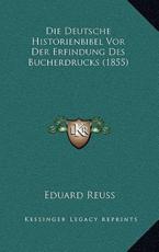 Die Deutsche Historienbibel Vor Der Erfindung Des Bucherdrucks (1855) - Eduard Reuss (author)