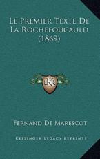 Le Premier Texte De La Rochefoucauld (1869) - Fernand De Marescot (author)