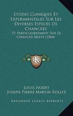Etudes Cliniques Et Experimentales Sur Les Diverses Especes De Chancres - Louis Nodet, Joseph Pierre Martin Rollet (introduction)