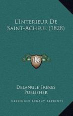 L'Interieur De Saint-Acheul (1828) - Delangle Freres Publisher (author)