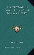 Le Suffixe-Arius Dans Les Langues Romanes (1896) - Erik Staaff (author)