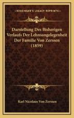 Darstellung Des Bisherigen Verlaufs Der Lehnsangelegenheit Der Familie Von Zerssen (1859) - Karl Nicolaus Von Zerssen (author)