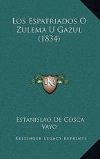 Los Espatriados O Zulema U Gazul (1834) - Estanislao De Cosca Vayo (author)