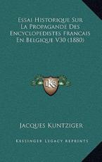 Essai Historique Sur La Propagande Des Encyclopedistes Francais En Belgique V30 (1880)