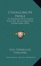 L'Infaillibilite Papale - Joel Cherbuliez Publisher (author)
