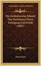 Die Gottesbeweise Eduard Von Hartmanns Deren Darlegung Und Kritik (1907) - Hugo Paulus