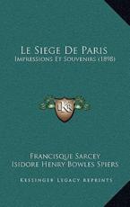 Le Siege De Paris - Francisque Sarcey, Isidore Henry Bowles Spiers (introduction)