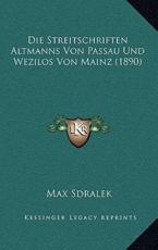 Die Streitschriften Altmanns Von Passau Und Wezilos Von Mainz (1890) - Max Sdralek