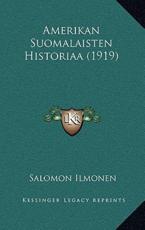 Amerikan Suomalaisten Historiaa (1919) - Salomon Ilmonen (author)