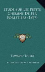 Etude Sur Les Petits Chemins De Fer Forestiers (1897) - Edmond Thiery