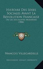 Histoire Des Idees Sociales Avant La Revolution Francaise - Francois Villegardelle