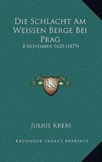 Die Schlacht Am Weissen Berge Bei Prag - Julius Krebs