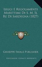 Leggi E Regolamenti Marittimi Di S. M. Il Re Di Sardegna (1827) - Giuseppe Favale Publisher (author)