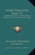 Ueber Immanuel Kant V2 - Reinhold Bernhard Jachmann (author)