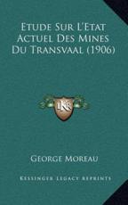 Etude Sur L'Etat Actuel Des Mines Du Transvaal (1906) - George Moreau (author)