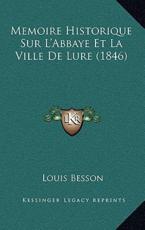Memoire Historique Sur L'Abbaye Et La Ville De Lure (1846) - Louis Besson (author)