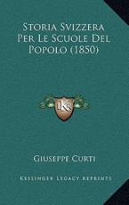 Storia Svizzera Per Le Scuole Del Popolo (1850) - Giuseppe Curti (author)