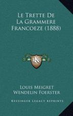 Le Trette De La Grammere Francoeze (1888) - Louis Meigret, Wendelin Foerster (editor)