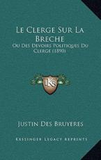 Le Clerge Sur La Breche - Justin Des Bruyeres (author)