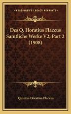 Des Q. Horatius Flaccus Samtliche Werke V2, Part 2 (1908) - Quintus Horatius Flaccus