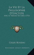 La Vie Et La Philosophie D'Epictete: Avec Le Tableau de Cebes (1772)