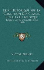 Essai Historique Sur La Condition Des Classes Rurales En Belgique - Victor Brants (author)