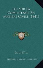 Loi Sur La Competence En Matiere Civile (1841) - D L Et V (author)