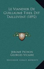Le Viandier De Guillaume Tirel Dit Taillevent (1892) - Jerome Pichon (author), Georges Vicaire (author)