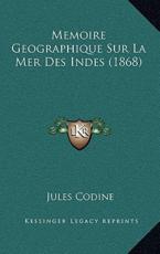 Memoire Geographique Sur La Mer Des Indes (1868) - Jules Codine (author)