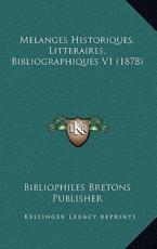 Melanges Historiques, Litteraires, Bibliographiques V1 (1878) - Bibliophiles Bretons Publisher (author)