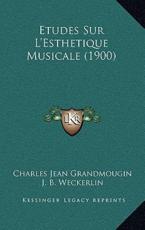 Etudes Sur L'Esthetique Musicale (1900) - Charles Jean Grandmougin, J B Weckerlin (illustrator)