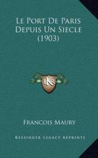 Le Port De Paris Depuis Un Siecle (1903) - Francois Maury (author)