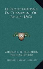 Le Protestantisme En Champagne Ou Recits (1863)