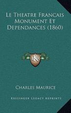 Le Theatre Francais Monument Et Dependances (1860) - Charles Maurice (author)