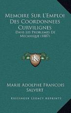Memoire Sur L'Emploi Des Coordonnees Curvilignes - Marie Adolphe Francois Salvert (author)
