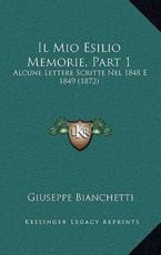 Il Mio Esilio Memorie, Part 1 - Giuseppe Bianchetti (author)