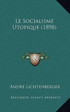 Le Socialisme Utopique (1898) - Andre Lichtenberger (author)