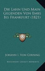 Die Lahn Und Main Gegenden Von Embs Bis Frankfurt (1821) - Johann I Von Gerning