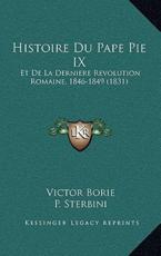 Histoire Du Pape Pie IX - Victor Borie (author), P Sterbini (author)